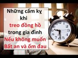 Những cấm kỵ khi treo đồng hồ trong gia đình nếu không muốn Bất an và ốm đau || Tâm Linh 24h chuẩn