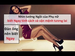 Nhìn tướng ngồi của phụ nữ biết ngay tính cách vận mệnh tương lai || Tâm linh 24h