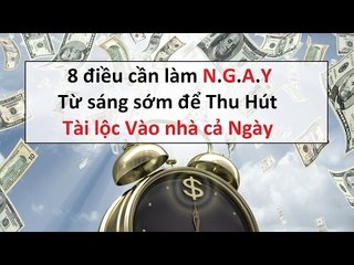 8 điều phải làm N.G.A.Y từ sáng sớm để H.ú.T lài lộc vào nhà cả ngày || Tâm linh 24h