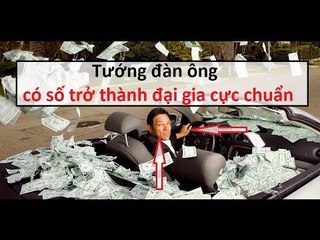 Tướng đàn ông có số trở thành đại gia cực chuẩn ||Tâm linh 24h