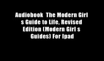 Audiobook  The Modern Girl s Guide to Life, Revised Edition (Modern Girl s Guides) For Ipad
