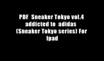 PDF  Sneaker Tokyo vol.4 addicted to  adidas  (Sneaker Tokyo series) For Ipad