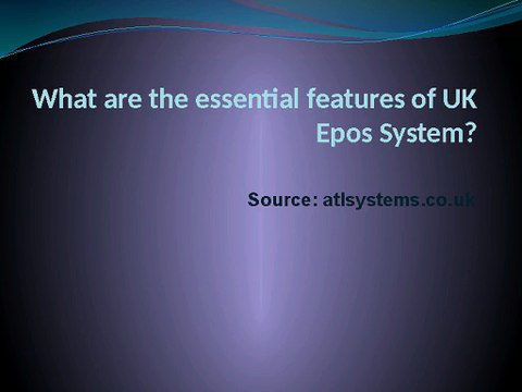 What_are_the_essential_features_of_UK_Epos_System