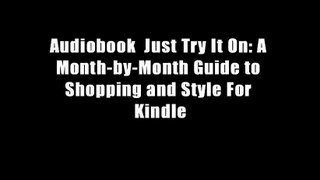 Audiobook  Just Try It On: A Month-by-Month Guide to Shopping and Style For Kindle