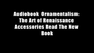 Audiobook  Ornamentalism: The Art of Renaissance Accessories Read The New Book