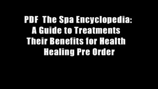 PDF  The Spa Encyclopedia: A Guide to Treatments   Their Benefits for Health   Healing Pre Order