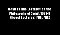 Read Online Lectures on the Philosophy of Spirit 1827-8 (Hegel Lectures) FULL FREE