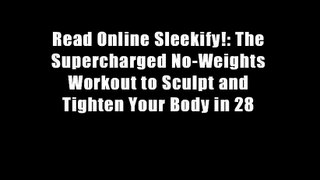 Read Online Sleekify!: The Supercharged No-Weights Workout to Sculpt and Tighten Your Body in 28