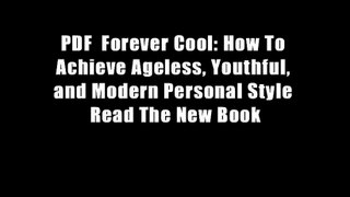 PDF  Forever Cool: How To Achieve Ageless, Youthful, and Modern Personal Style Read The New Book
