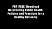 PDF (FREE) Download Reinventing Public Health: Policies and Practices for a Healthy Nation by