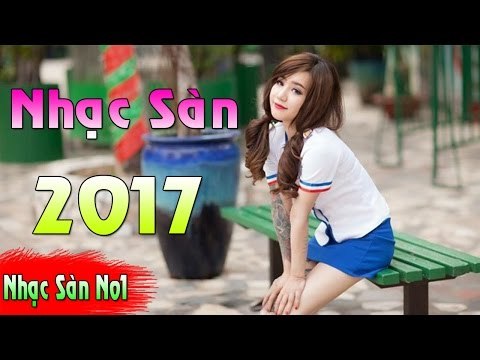 Nonstop 2017 - Nhạc DJ Mới Nhất - Nhạc Sàn Cực Bốc 2017