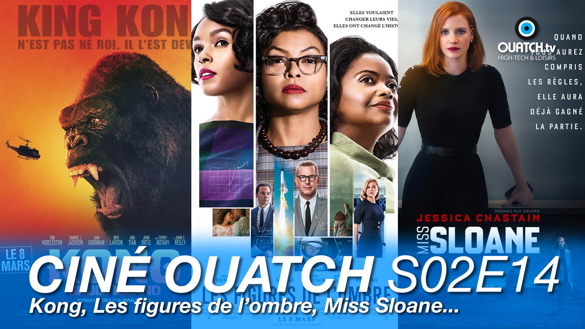 Ciné OUATCH S02E14 : Kong, Les figures de l'ombre, Miss Sloane et les  sorties de la semaine - Vidéo Dailymotion