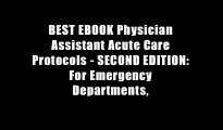 BEST EBOOK Physician Assistant Acute Care Protocols - SECOND EDITION: For Emergency Departments,