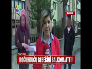 Doğurduğu bebeğini balkona attı!