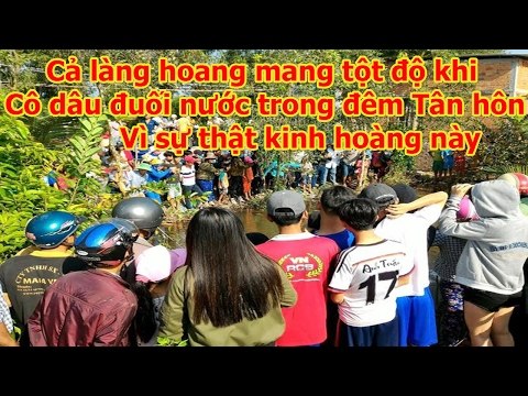 Cả làng hoang mang tột độ khi Cô dâu đuối nước trong đêm Tân hôn khi phát hiện ra sự thật này