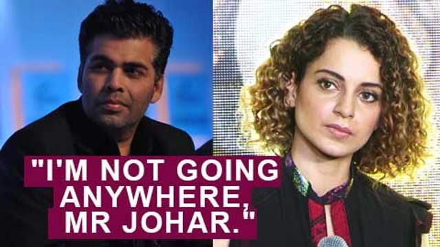 Kangana Ranaut REPLY To Karan Johar I'm definitely not going anywhere, Mr Johar