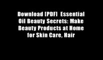 Download [PDF]  Essential Oil Beauty Secrets: Make Beauty Products at Home for Skin Care, Hair