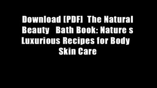 Download [PDF]  The Natural Beauty   Bath Book: Nature s Luxurious Recipes for Body   Skin Care