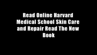 Read Online Harvard Medical School Skin Care and Repair Read The New Book