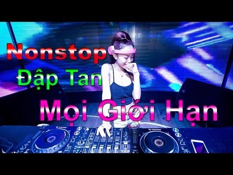 Nonstop Nhạc Sàn Cực Mạnh 2017 - Nhạc DJ Mới Nhất Đập Tan Mọi Giới Hạn Âm Thanh