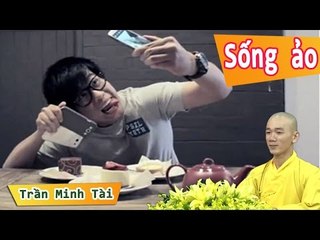 Bài giảng về lối sống ảo của giới trẻ | Thích Tâm Nguyên
