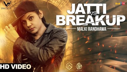 Download Video: Jatti Vs Breakup Song HD Video Malki Randhawa 2017 Latest Punjabi Songs