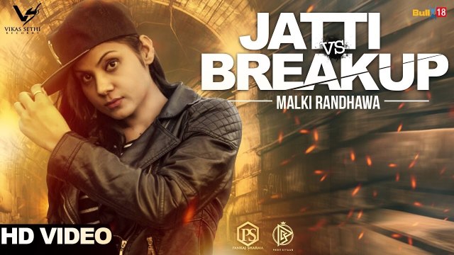 Jatti Vs Breakup Song HD Video Malki Randhawa 2017 Latest Punjabi Songs