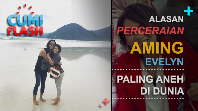 Alasan Perceraian Aming-Evelyn Paling Aneh di Dunia - CumiFlash 09 Maret 2017