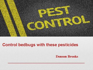 Donson Brooks - Control Bedbugs with these Pesticides