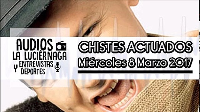 CHISTES ACTUADOS Miércoles 8 Marzo 2017