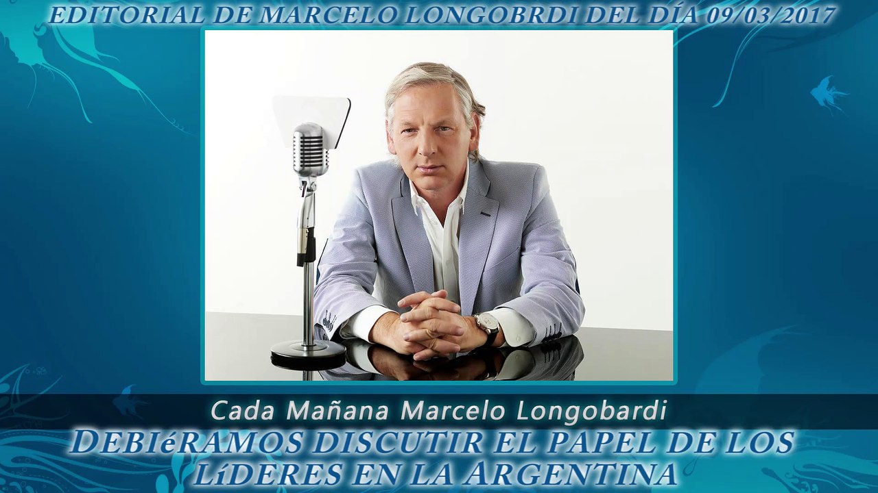 CADA MAÑANA MARCELO LONGOBARDI:Editorial de Marcelo Longobardi 09/03/2017 #CadaMañana