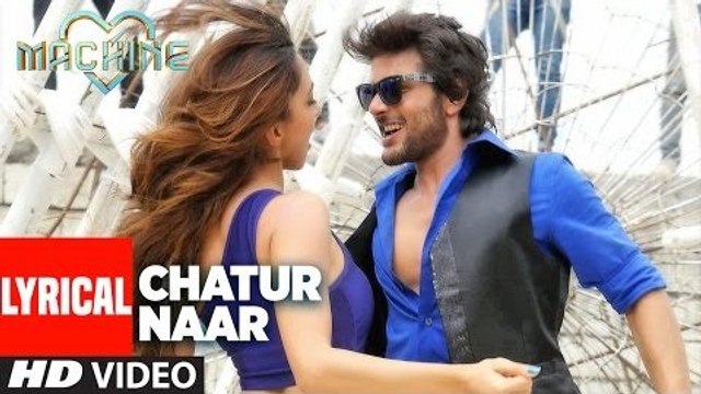Chatur Naar Lyrical Full HD Video Song Machine 2017 - Mustafa, Kiara Advani & Eshan - Nakash Aziz, Shashaa Tirupati - Latest Bollywood Song