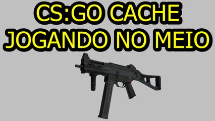 CS:GO CACHE JOGANDO NO MEIO COMPETITIVO PT-BR