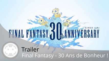 Trailer - 30 Ans de Final Fantasy (Souvenirs... !)