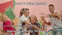 Closer To Ibiza (The Chainsmokers/Static &Ben El Tavori/ Ellie Goulding)