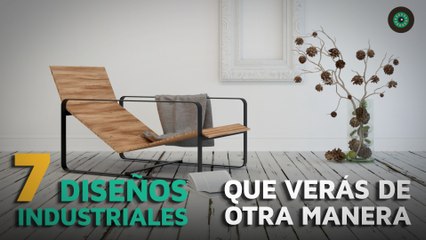 7 Diseños industriales que ahora verás de otra manera