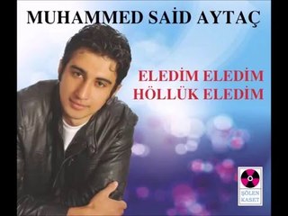 Eledim Eledim Höllük Eledim - Muhammed Said Aytaç - Selçuk Nur