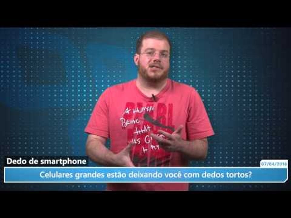 Dedo de smartphone: celulares grandes estão dei...