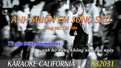 ANH MUỐN EM SỐNG SAO  Karaoke California 832031 (HD)