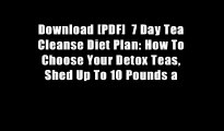 Download [PDF]  7 Day Tea Cleanse Diet Plan: How To Choose Your Detox Teas, Shed Up To 10 Pounds a