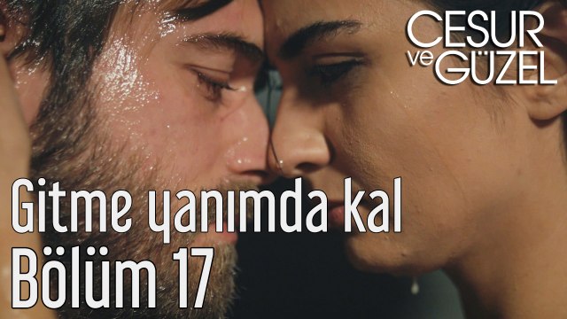 Cesur ve Güzel 17. Bölüm Gitme Yanımda Kal