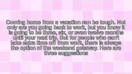 3 Tips For Your Next Weekend Getaway