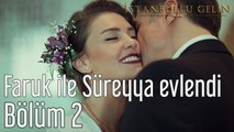 İstanbullu Gelin 2. Bölüm Faruk'la Süreyya Evlendi