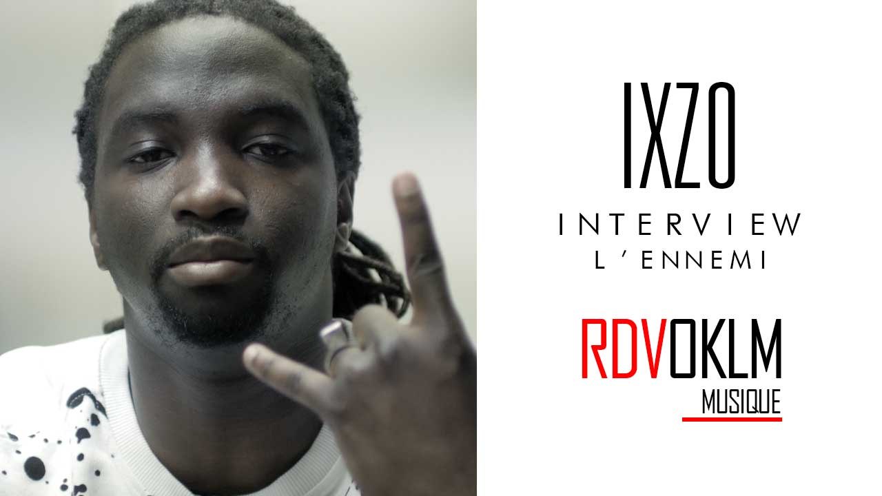 Interview IXZO – RdvOKLM "L'ennemi"