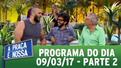 A Praça É Nossa - 09.03.17 - Parte 2