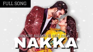 Nakka FULL SONG Mankirt Aulakh Desi Crew Parmish Verma Brand New Punjabi Song 2017 YouTube