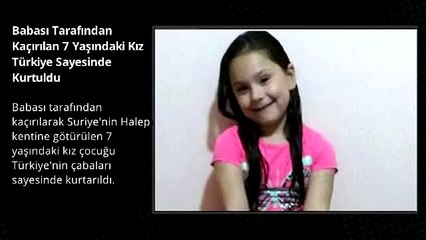 Babası Tarafından Kaçırılan 7 Yaşındaki Kız Türkiye Sayesinde Kurtuldu