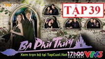 BA PHÙ THỦY TẬP 39 VTV3 FULL HD