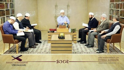 25) Tarikat-ı Muhammediyye Okumaları- Din Hayatımızda da İtidal Gerekir [Hadisler Işığında - 1]