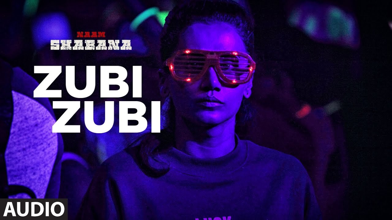 Zubi Zubi Full Audio Song Naam Shabana 2017 Akshay Kumar, Taapsee Pannu